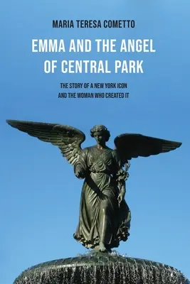 Emma et l'ange de Central Park : L'histoire d'une icône new-yorkaise et de la femme qui l'a créée - Emma and the Angel of Central Park: The Story of a New York Icon and the Woman Who Created It