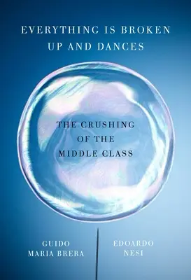 Tout se brise et tout se danse - L'écrasement de la classe moyenne - Everything Is Broken Up And Dances - The Crushing of the Middle Class