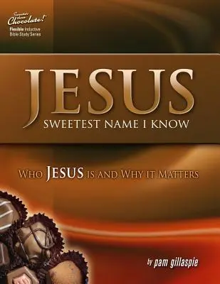 Jésus -- Le nom le plus doux que je connaisse : Qui est Jésus et pourquoi cela compte - Jesus -- Sweetest Name I Know: Who Jesus is and Why it Matters