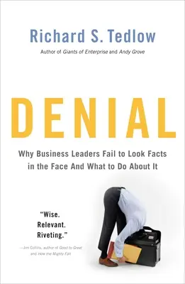 Le déni : Pourquoi les chefs d'entreprise ne regardent pas les faits en face - et ce qu'il faut faire pour y remédier - Denial: Why Business Leaders Fail to Look Facts in the Face--And What to Do about It