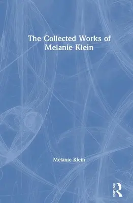La collection d'œuvres de Melanie Klein - The Collected Works of Melanie Klein