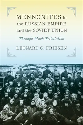 Les mennonites dans l'Empire russe et l'Union soviétique : A travers bien des tribulations - Mennonites in the Russian Empire and the Soviet Union: Through Much Tribulation