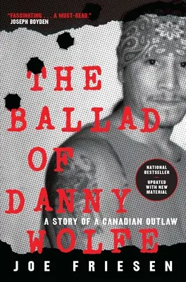 La ballade de Danny Wolfe : l'histoire d'un hors-la-loi canadien - The Ballad of Danny Wolfe: A Story of a Canadian Outlaw