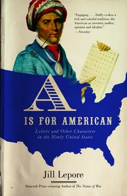 A comme Américain : Lettres et autres personnages dans les nouveaux États-Unis - A is for American: Letters and Other Characters in the Newly United States