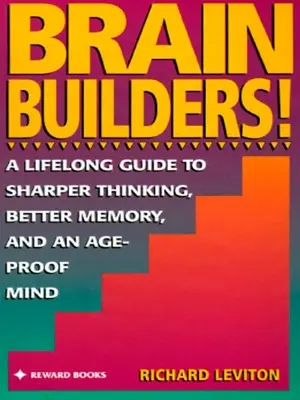 Brain Builders ! Un guide à vie pour une pensée plus fine, une meilleure mémoire et un esprit à l'épreuve de l'âge - Brain Builders!: A Lifelong Guide to Sharper Thinking, Better Memory, and Anage-Proof Mind