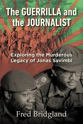 LA GUERRILLA ET LE JOURNALISTE - Exploration de l'héritage meurtrier de Jonas Savimbi - THE GUERRILLA AND THE JOURNALIST - Exploring the Murderous Legacy of Jonas Savimbi