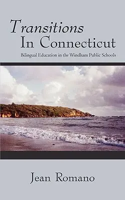 Transitions dans le Connecticut : L'éducation bilingue dans les écoles publiques de Windham - Transitions in Connecticut: Bilingual Education in the Windham Public Schools