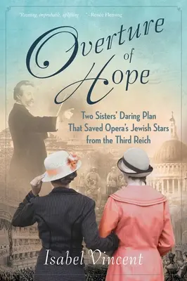 Ouverture de l'espoir : le plan audacieux de deux sœurs qui a sauvé les stars juives de l'opéra du Troisième Reich - Overture of Hope: Two Sisters' Daring Plan That Saved Opera's Jewish Stars from the Third Reich