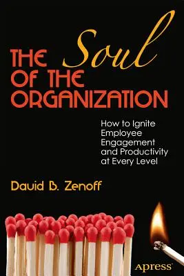 L'âme de l'organisation : Comment susciter l'engagement et la productivité des employés à tous les niveaux - The Soul of the Organization: How to Ignite Employee Engagement and Productivity at Every Level