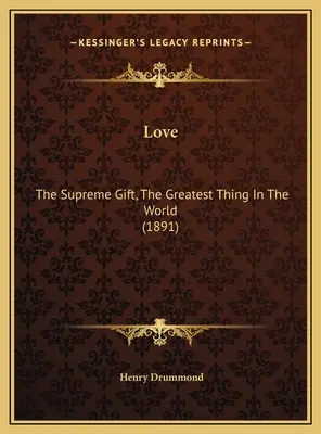 L'amour : Le don suprême, la plus grande chose au monde (1891) - Love: The Supreme Gift, The Greatest Thing In The World (1891)