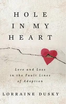 Un trou dans mon cœur : Amour et perte sur les lignes de faille de l'adoption - Hole in My Heart: Love and Loss in the Fault Lines of Adoption