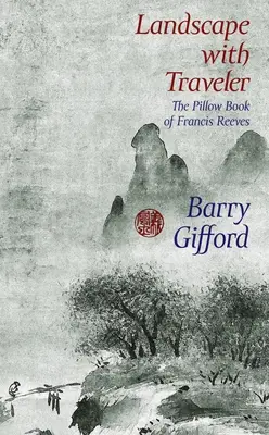 Paysage avec voyageur : Le livre d'oreillers de Francis Reeves - Landscape with Traveler: The Pillow Book of Francis Reeves