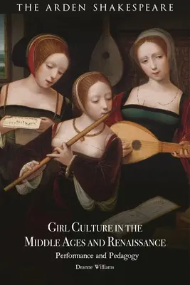 La culture des filles au Moyen Âge et à la Renaissance : Performance et pédagogie - Girl Culture in the Middle Ages and Renaissance: Performance and Pedagogy