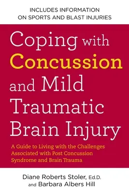 Faire face aux commotions cérébrales et aux lésions cérébrales traumatiques légères : Un guide pour vivre avec les défis associés au syndrome post-commotion cérébrale et à la lésion cérébrale légère. - Coping with Concussion and Mild Traumatic Brain Injury: A Guide to Living with the Challenges Associated with Post Concussion Syndrome a ND Brain Trau