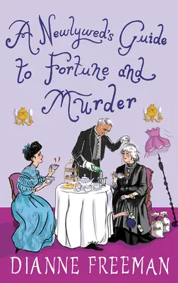 Le guide de la fortune et du meurtre pour les jeunes mariées : Un mystère victorien pétillant et plein d'esprit - A Newlywed's Guide to Fortune and Murder: A Sparkling and Witty Victorian Mystery