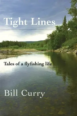 Tight Lines : Histoires d'une vie de pêcheur à la mouche - Tight Lines: Tales of a flyfishing life