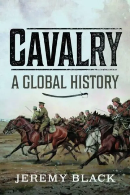 Cavalerie : Une histoire globale - Cavalry: A Global History