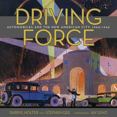 La force motrice : L'automobile et la nouvelle ville américaine, 1900-1930 - Driving Force: Automobiles and the New American City, 1900-1930