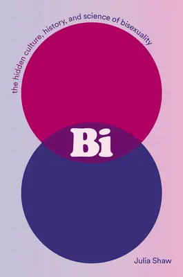 Bi : La culture cachée, l'histoire et la science de la bisexualité - Bi: The Hidden Culture, History, and Science of Bisexuality