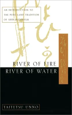 Rivière de feu, rivière d'eau : Une introduction à la tradition de la terre pure du bouddhisme Shin - River of Fire, River of Water: An Introduction to the Pure Land Tradition of Shin Buddhism