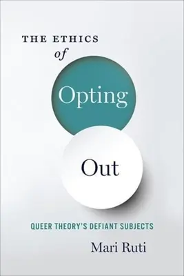 L'éthique de l'exclusion : Les sujets défiants de la Queer Theory - The Ethics of Opting Out: Queer Theory's Defiant Subjects