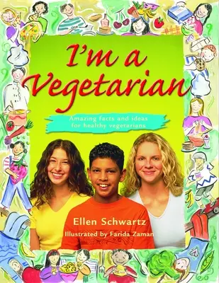 Je suis végétarien : Faits et idées étonnants pour des végétariens en bonne santé - I'm a Vegetarian: Amazing Facts and Ideas for Healthy Vegetarians