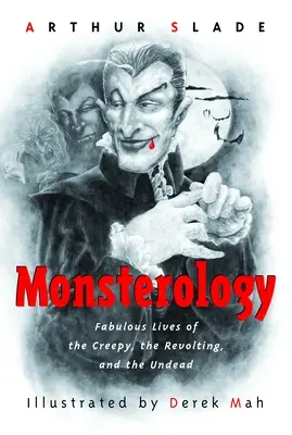 Monsterologie : Les vies fabuleuses des effrayants, des révoltés et des morts-vivants - Monsterology: Fabulous Lives of the Creepy, the Revolting, and the Undead