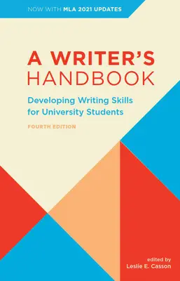 A Writer's Handbook - Fourth Edition with MLA 2021 Update : Developing Writing Skills for University Students (Manuel du rédacteur - Quatrième édition avec mise à jour MLA 2021 : développer les compétences rédactionnelles des étudiants universitaires) - A Writer's Handbook - Fourth Edition with MLA 2021 Update: Developing Writing Skills for University Students