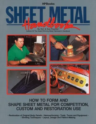 Sheet Metal Handbook : Comment former et façonner la tôle pour la compétition, le sur-mesure et la restauration - Sheet Metal Handbook: How to Form and Shape Sheet Metal for Competition, Custom and Restoration Use