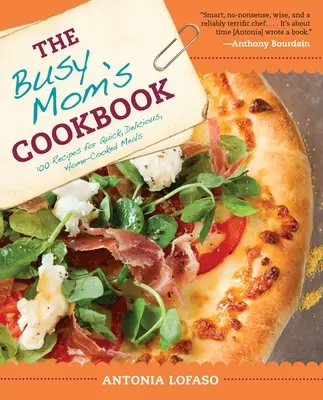 Le livre de cuisine de la maman occupée : 100 recettes pour des repas rapides, délicieux et faits maison - The Busy Mom's Cookbook: 100 Recipes for Quick, Delicious, Home-Cooked Meals