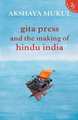 La presse de la Gita et la construction de l'Inde hindoue - Gita Press and the Making of Hindu India