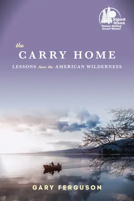 Le Carry Home : Leçons de la nature sauvage américaine - The Carry Home: Lessons from the American Wilderness