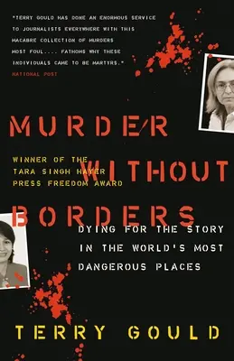 Meurtres sans frontières - Mourir pour l'histoire dans les endroits les plus dangereux du monde - Murder Without Borders - Dying for the Story in the World's Most Dangerous Places