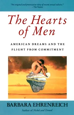 Le cœur des hommes : Les rêves américains et la fuite de l'engagement - The Hearts of Men: American Dreams and the Flight from Commitment