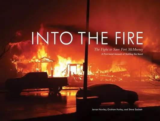 Dans le feu : la lutte pour sauver Fort McMurray - Into the Fire: The Fight to Save Fort McMurray