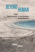 Au-delà de l'humain - Les matérialismes vitaux dans les avant-gardes andines - Beyond Human - Vital Materialisms in the Andean Avant-Gardes