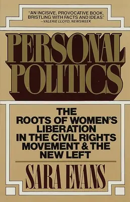 La politique personnelle : Les racines de la libération des femmes dans le mouvement des droits civiques et la nouvelle gauche - Personal Politics: The Roots of Women's Liberation in the Civil Rights Movement and the New Left