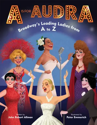 A comme Audra : Les grandes dames de Broadway de A à Z - A is for Audra: Broadway's Leading Ladies from A to Z