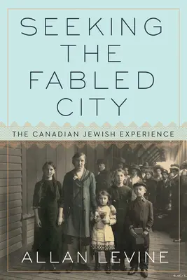 À la recherche de la ville légendaire : L'expérience juive canadienne - Seeking the Fabled City: The Canadian Jewish Experience