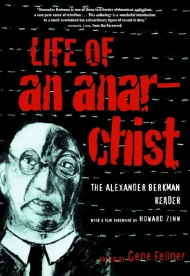 Vie d'un anarchiste : Le lecteur d'Alexander Berkman - Life of an Anarchist: The Alexander Berkman Reader