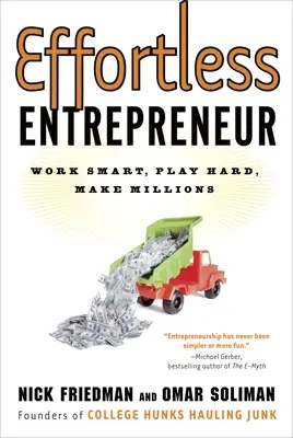 L'entrepreneur sans effort : Travailler intelligemment, jouer dur, gagner des millions - Effortless Entrepreneur: Work Smart, Play Hard, Make Millions