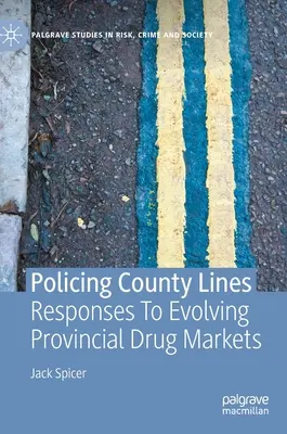 Policing County Lines : Réponses à l'évolution des marchés provinciaux de la drogue - Policing County Lines: Responses to Evolving Provincial Drug Markets