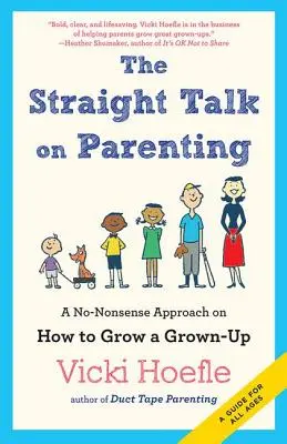 Straight Talk on Parenting : Une approche pragmatique de l'éducation des adultes - Straight Talk on Parenting: A No-Nonsense Approach on How to Grow a Grown-Up