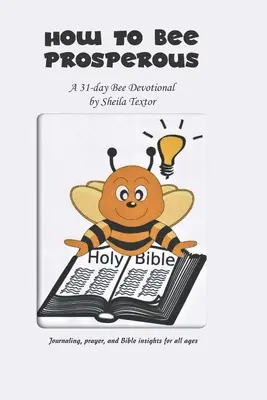 Comment être prospère : Un dévotionnel de 31 jours - How to Bee Prosperous: A 31-day devotional