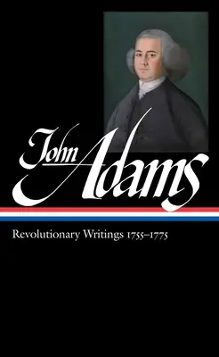 John Adams : Écrits révolutionnaires 1755-1775 (Loa #213) - John Adams: Revolutionary Writings 1755-1775 (Loa #213)