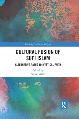 Fusion culturelle de l'islam soufi : Voies alternatives vers la foi mystique - Cultural Fusion of Sufi Islam: Alternative Paths to Mystical Faith
