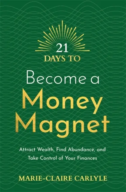 21 jours pour devenir un aimant à argent - Attirer la richesse, trouver l'abondance et prendre le contrôle de vos finances - 21 Days to Become a Money Magnet - Attract Wealth, Find Abundance, and Take Control of Your Finances