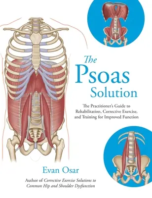 La solution Psoas : Le guide du praticien pour la rééducation, les exercices correctifs et l'entraînement pour une meilleure fonction - The Psoas Solution: The Practitioner's Guide to Rehabilitation, Corrective Exercise, and Training for Improved Function