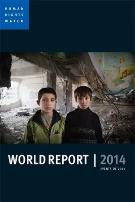 Rapport mondial de Human Rights Watch : Événements de 2013 - Human Rights Watch World Report: Events of 2013