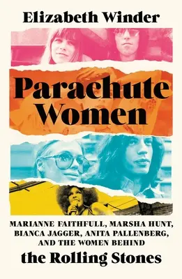 Les femmes parachutistes : Marianne Faithfull, Marsha Hunt, Bianca Jagger, Anita Pallenberg et les femmes derrière les Rolling Stones - Parachute Women: Marianne Faithfull, Marsha Hunt, Bianca Jagger, Anita Pallenberg, and the Women Behind the Rolling Stones